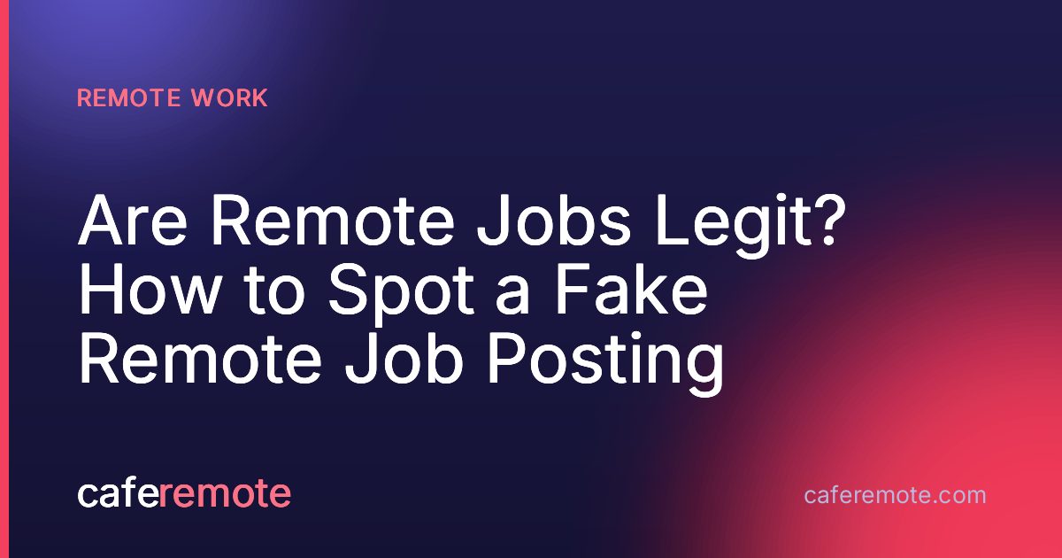 Are Remote Jobs Legit? How to Spot a Fake Remote Job Posting