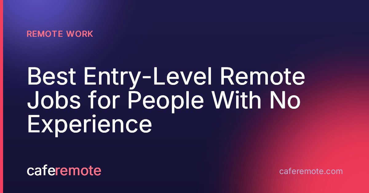 Best Entry-Level Remote Jobs for People With No Experience