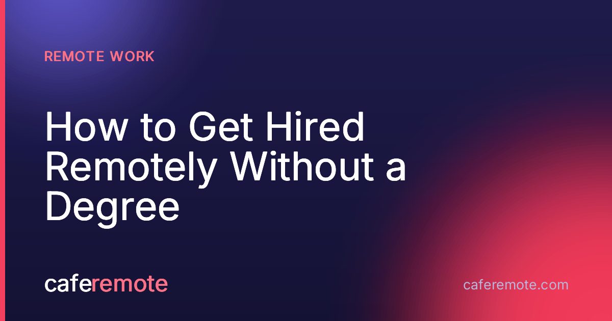 How to Get Hired Remotely Without a Degree