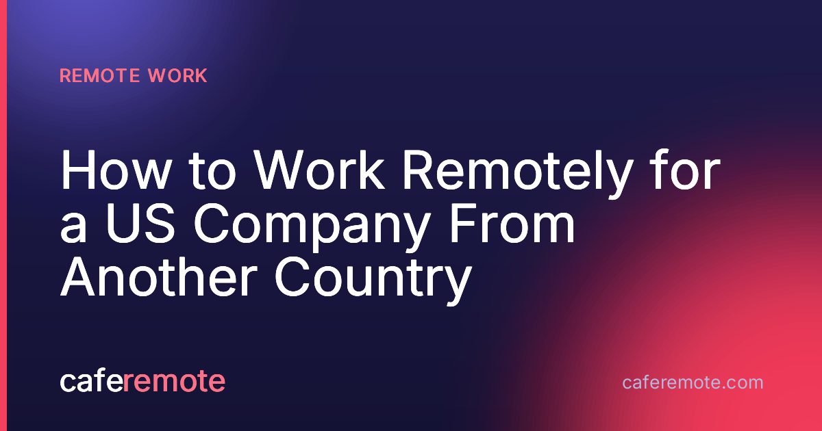 How to Work Remotely for a US Company From Another Country