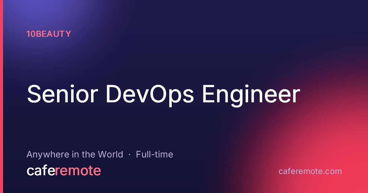 Senior DevOps Engineer at 10Beauty — remote job on CafeRemote