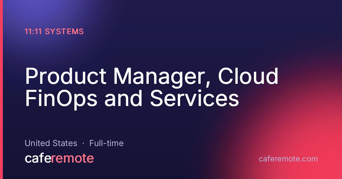 Product Manager, Cloud FinOps and Services at 11:11 Systems — remote job on CafeRemote