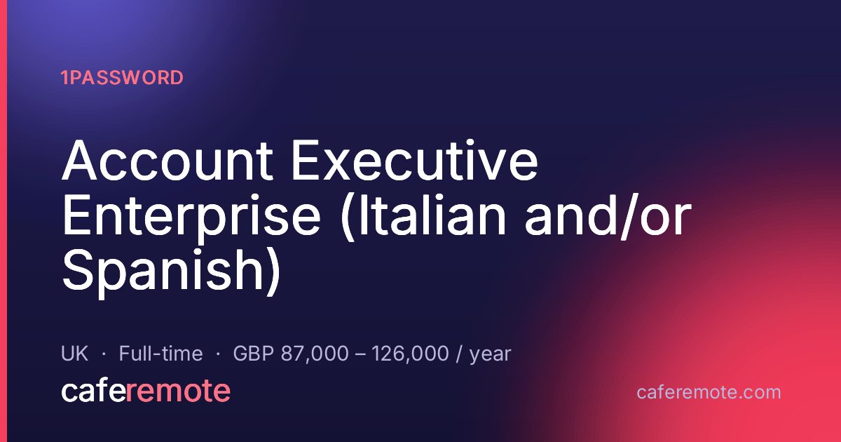 Account Executive Enterprise (Italian and/or Spanish) at 1Password — remote job on CafeRemote
