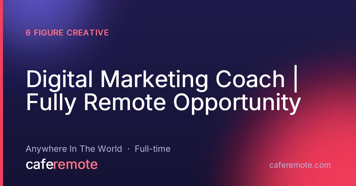 Digital Marketing Coach | Fully Remote Opportunity at 6 Figure Creative — remote job on CafeRemote