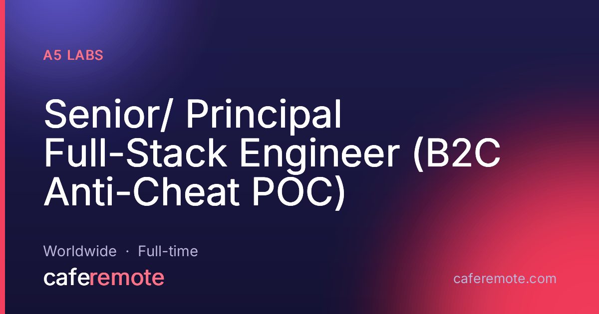 Senior/ Principal Full-Stack Engineer (B2C Anti-Cheat POC) at A5 Labs — remote job on CafeRemote