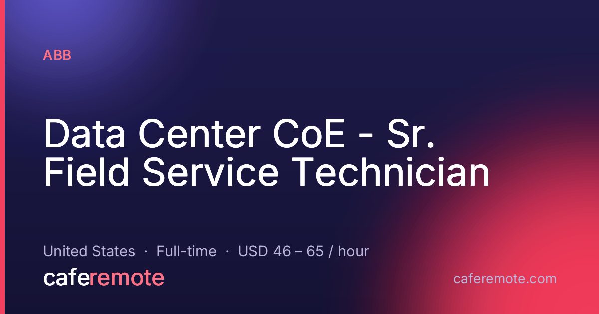 Data Center CoE - Sr. Field Service Technician at ABB — remote job on CafeRemote