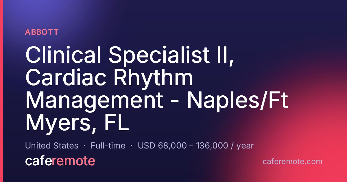 Clinical Specialist II, Cardiac Rhythm Management - Naples/Ft Myers, FL at Abbott — remote job on CafeRemote