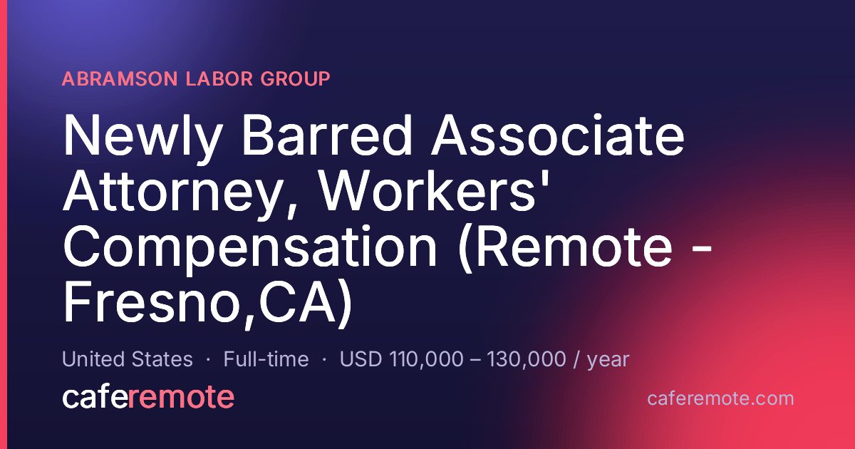 Newly Barred Associate Attorney, Workers' Compensation (Remote - Fresno,CA) at Abramson Labor Group — remote job on CafeRemote