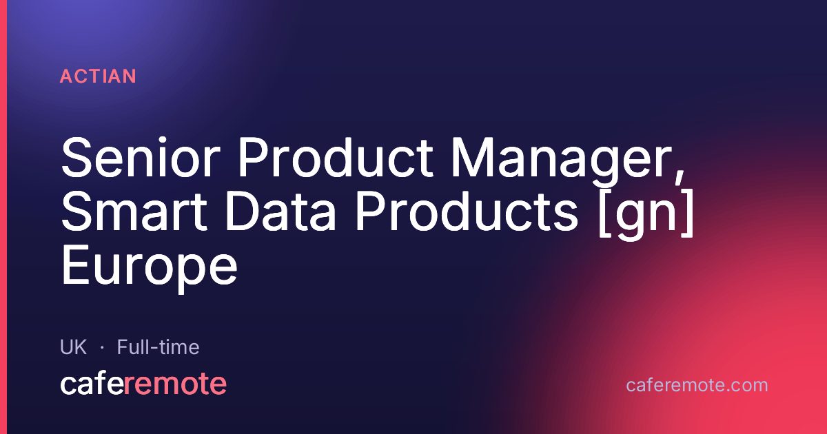 Senior Product Manager, Smart Data Products [gn] Europe at Actian — remote job on CafeRemote