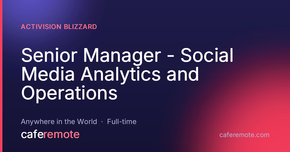 Senior Manager - Social Media Analytics and Operations at Activision Blizzard — remote job on CafeRemote