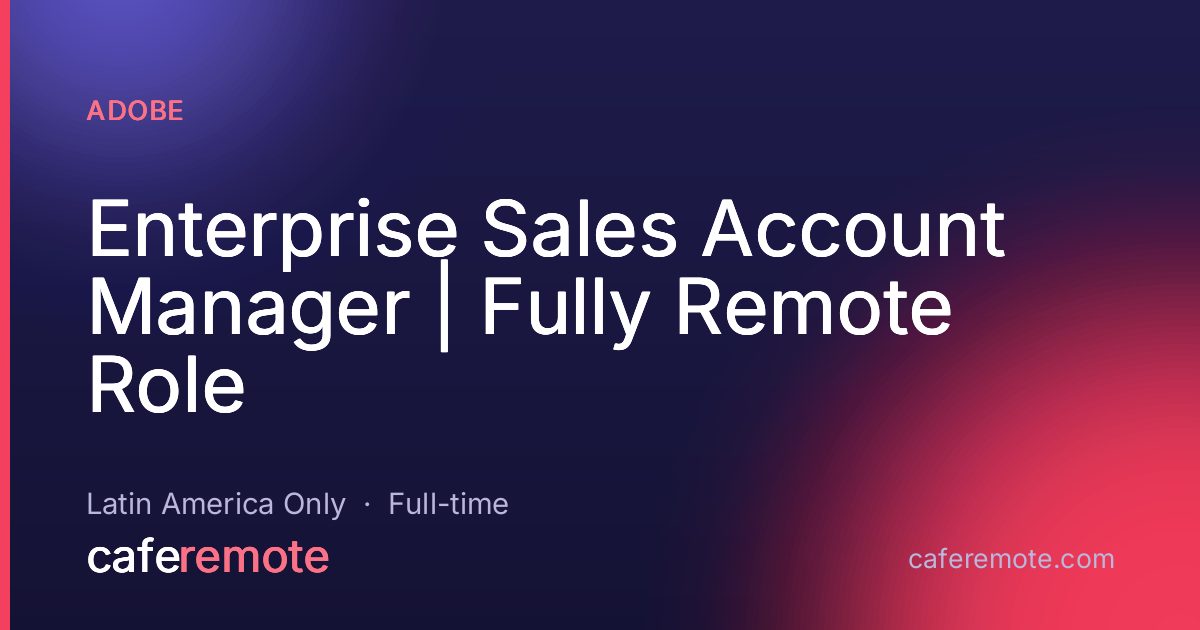 Enterprise Sales Account Manager | Fully Remote Role at Adobe — remote job on CafeRemote