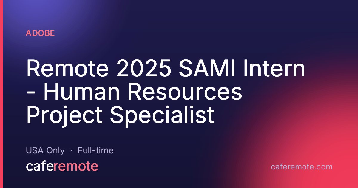 Remote 2025 SAMI Intern - Human Resources Project Specialist at Adobe — remote job on CafeRemote