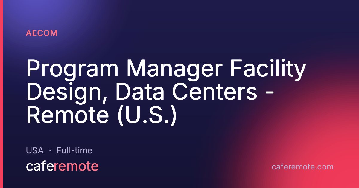 Program Manager Facility Design, Data Centers - Remote (U.S.) at AECOM — remote job on CafeRemote
