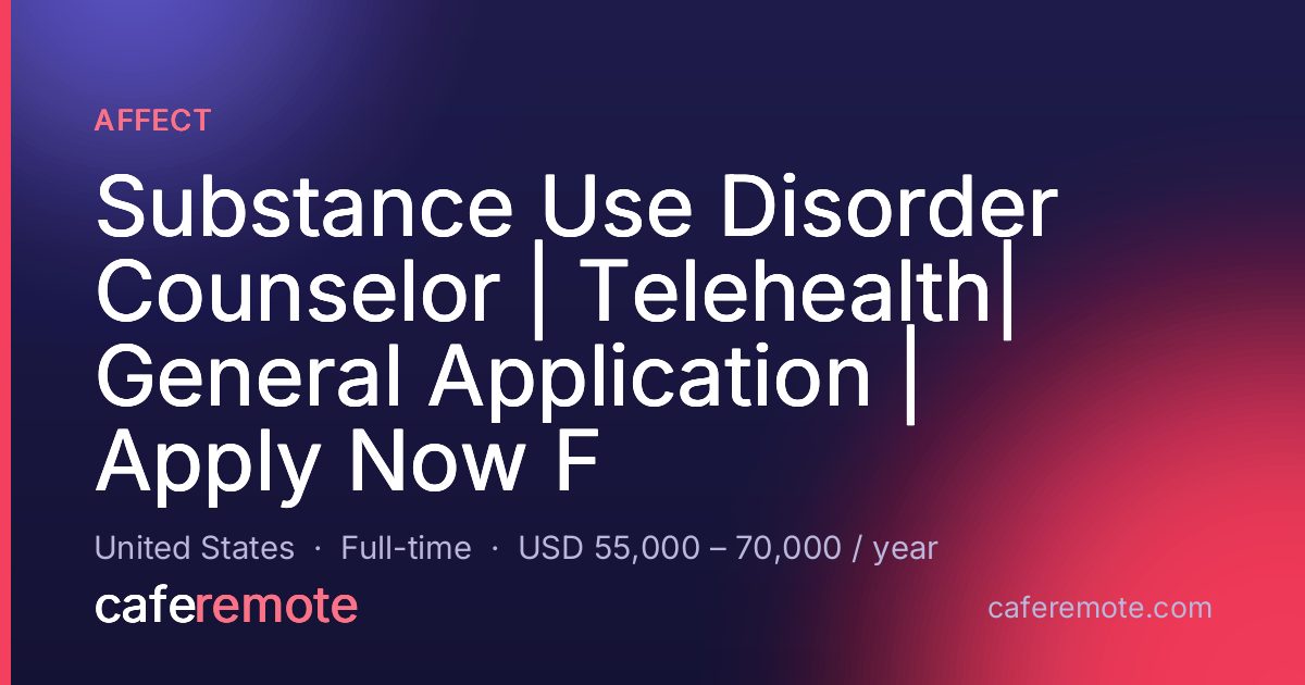 Substance Use Disorder Counselor | Telehealth| General Application | Apply Now F at Affect — remote job on CafeRemote