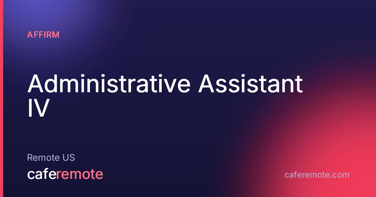 Administrative Assistant IV at Affirm — remote job on CafeRemote