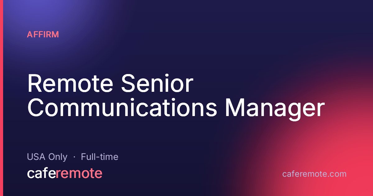 Remote Senior Communications Manager at Affirm — remote job on CafeRemote