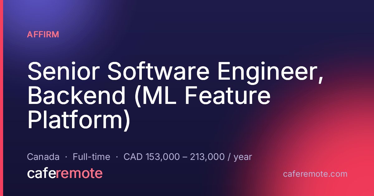 Senior Software Engineer, Backend (ML Feature Platform) at Affirm — remote job on CafeRemote
