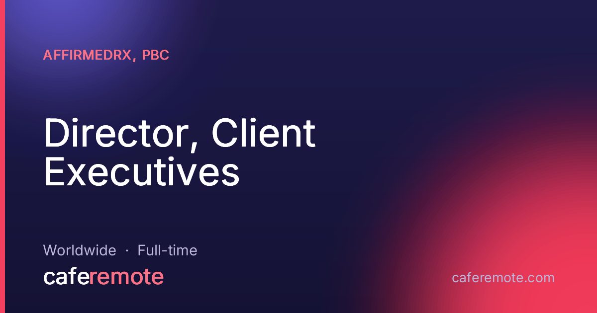 Director, Client Executives  at AffirmedRx, PBC — remote job on CafeRemote