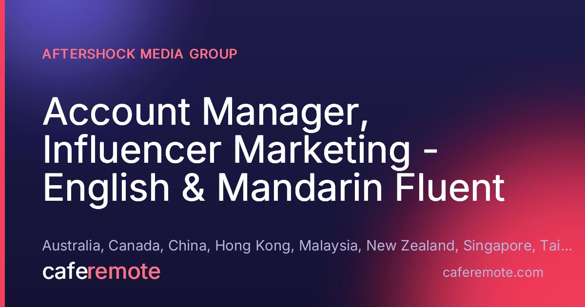 Account Manager, Influencer Marketing - English & Mandarin Fluent at Aftershock Media Group — remote job on CafeRemote