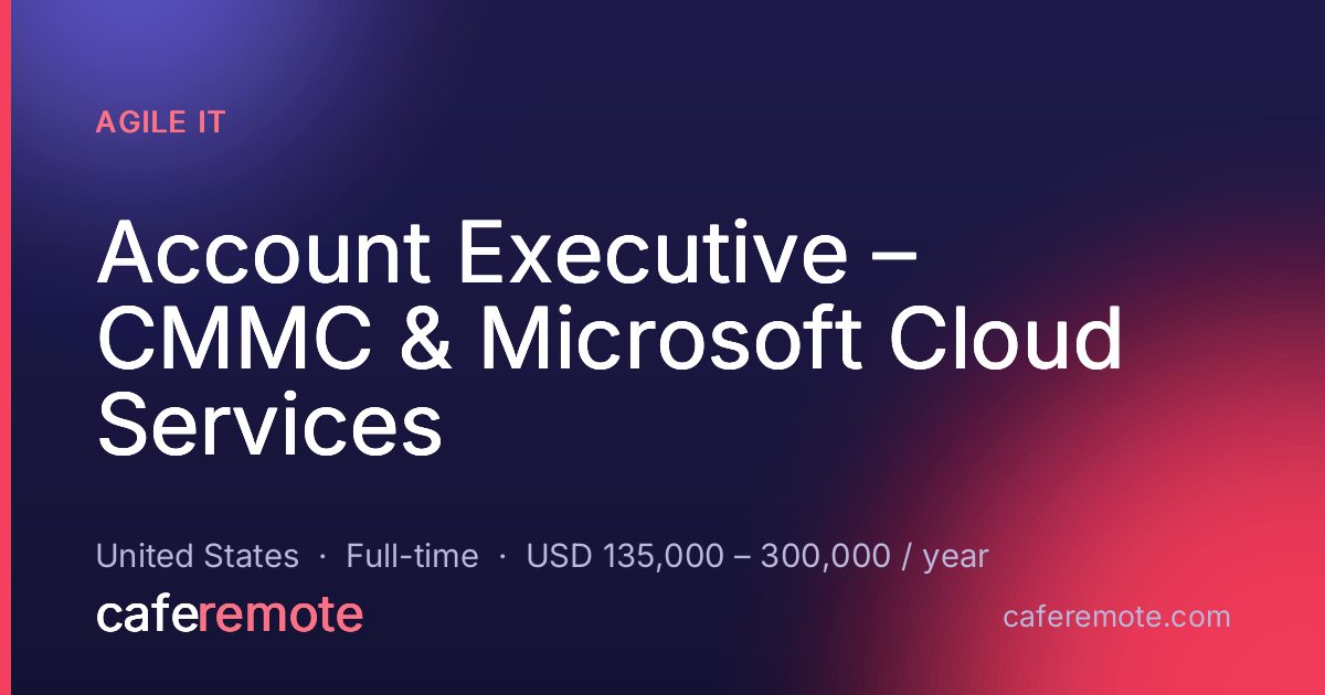 Account Executive – CMMC & Microsoft Cloud Services at Agile IT — remote job on CafeRemote