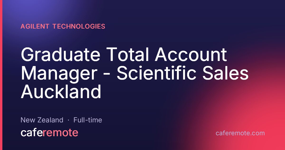 Graduate Total Account Manager - Scientific Sales Auckland at Agilent Technologies — remote job on CafeRemote