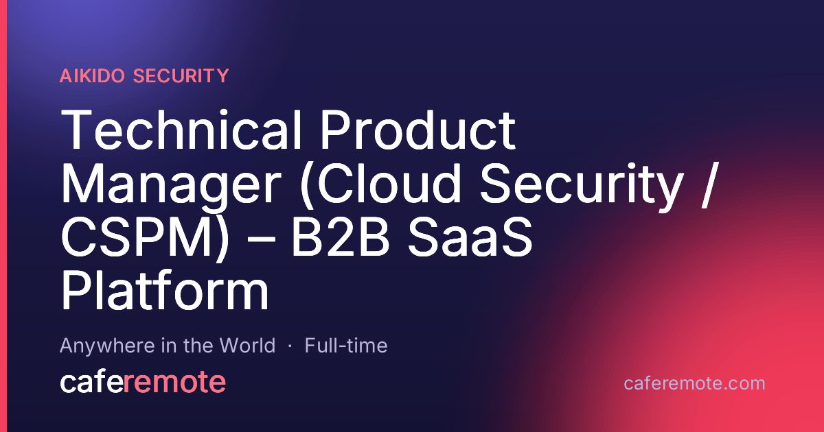 Technical Product Manager (Cloud Security / CSPM) – B2B SaaS Platform at Aikido Security — remote job on CafeRemote