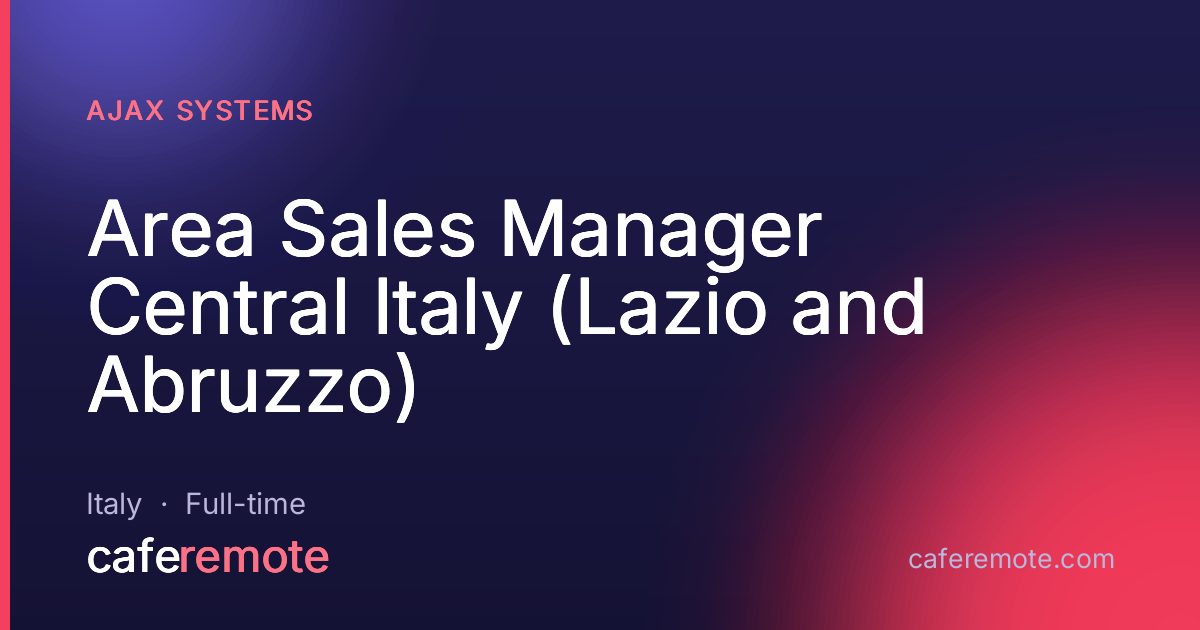 Area Sales Manager Central Italy (Lazio and Abruzzo) at Ajax Systems — remote job on CafeRemote