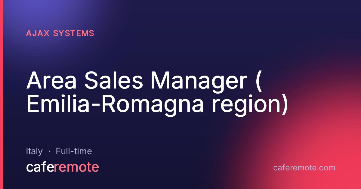 Area Sales Manager ( Emilia-Romagna region) at Ajax Systems — remote job on CafeRemote