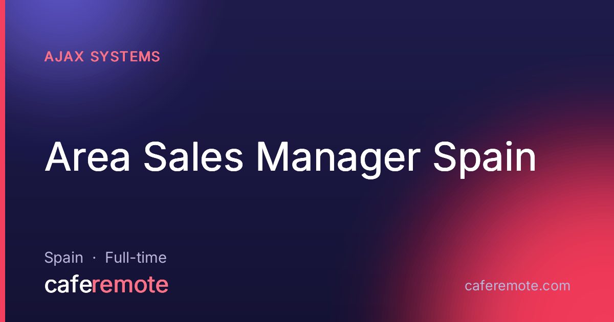Area Sales Manager Spain at Ajax Systems — remote job on CafeRemote