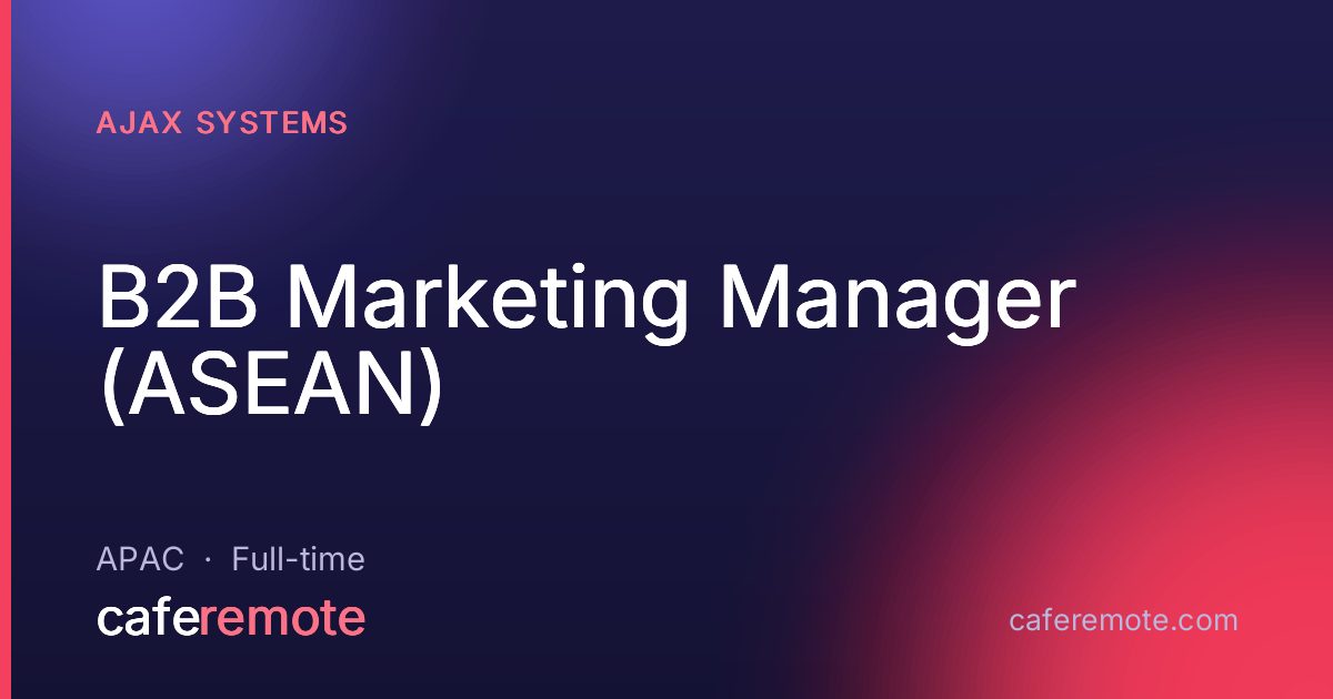 B2B Marketing Manager (ASEAN) at Ajax Systems — remote job on CafeRemote