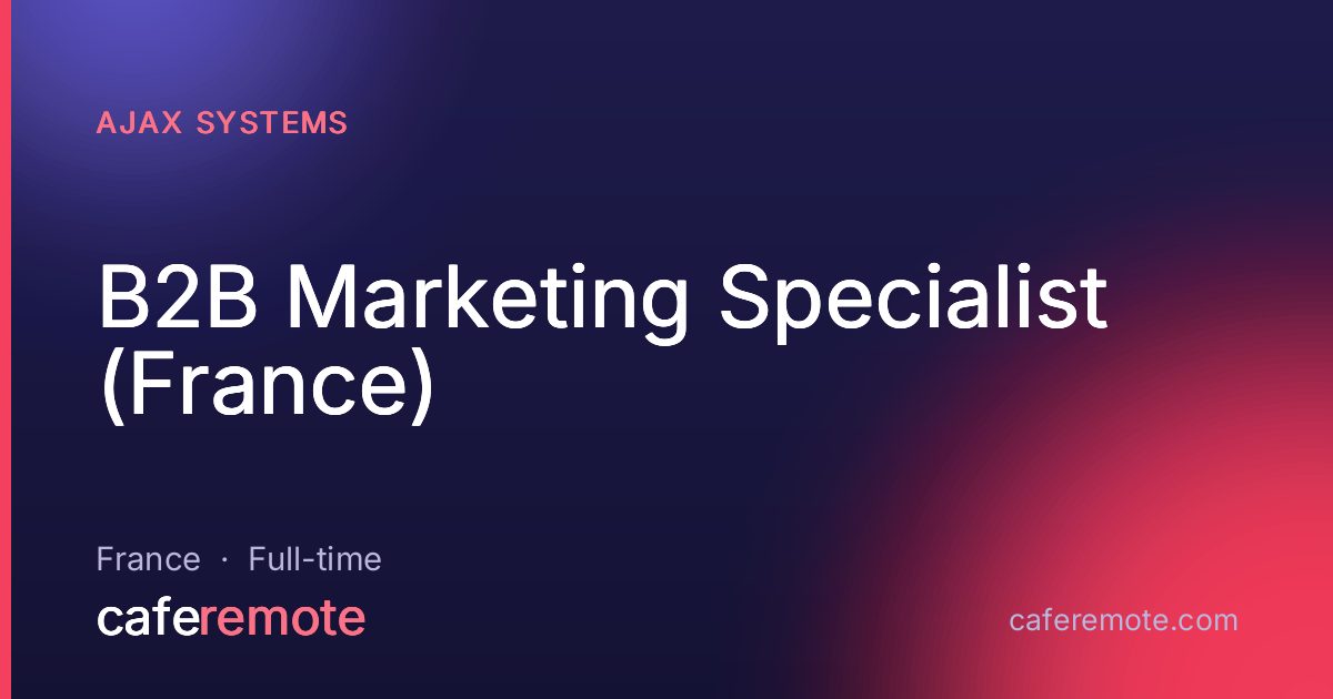 B2B Marketing Specialist (France) at Ajax Systems — remote job on CafeRemote