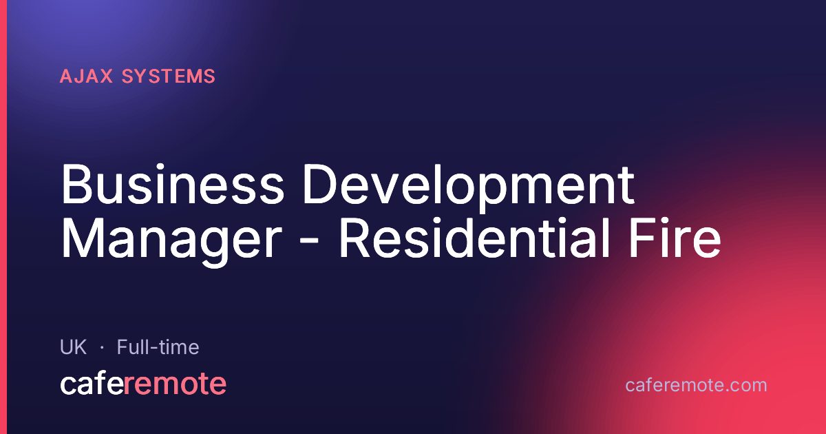 Business Development Manager - Residential Fire at Ajax Systems — remote job on CafeRemote