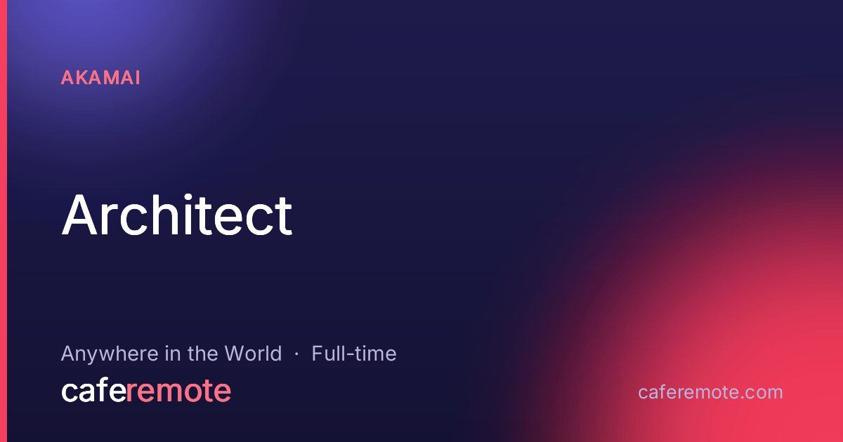 Architect at Akamai — remote job on CafeRemote