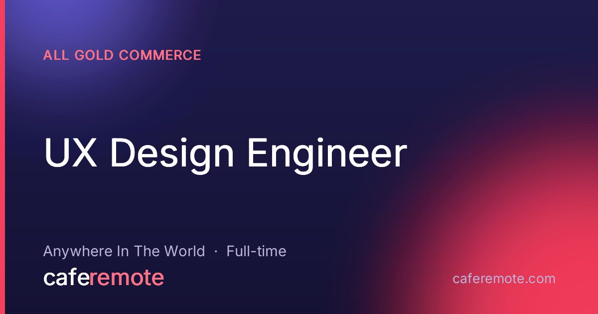 UX Design Engineer at All Gold Commerce — remote job on CafeRemote