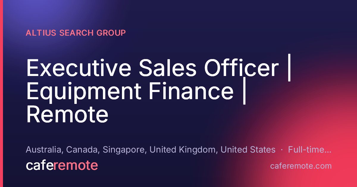 Executive Sales Officer | Equipment Finance | Remote at Altius Search Group — remote job on CafeRemote