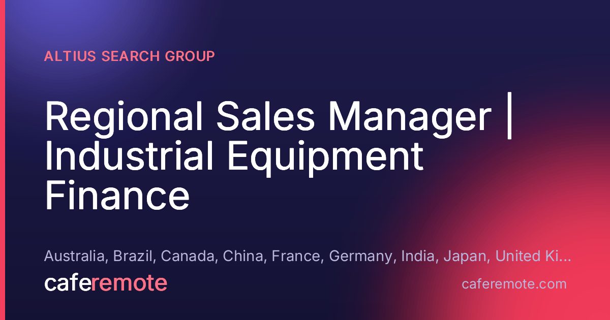 Regional Sales Manager | Industrial Equipment Finance at Altius Search Group — remote job on CafeRemote