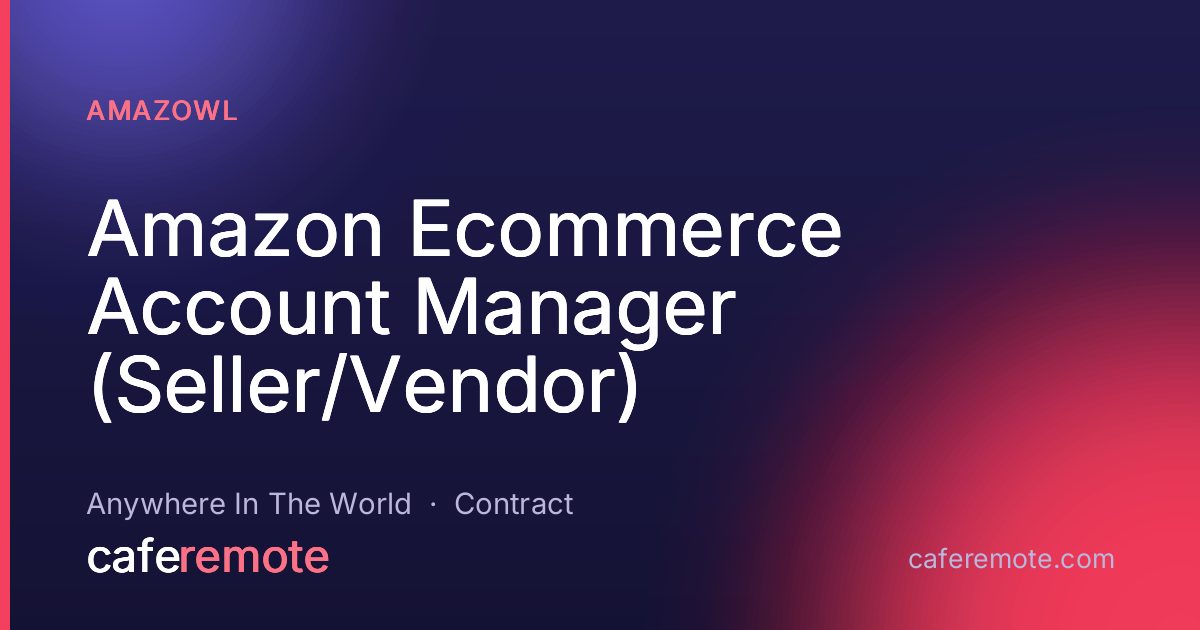 Amazon Ecommerce Account Manager (Seller/Vendor) at Amazowl — remote job on CafeRemote