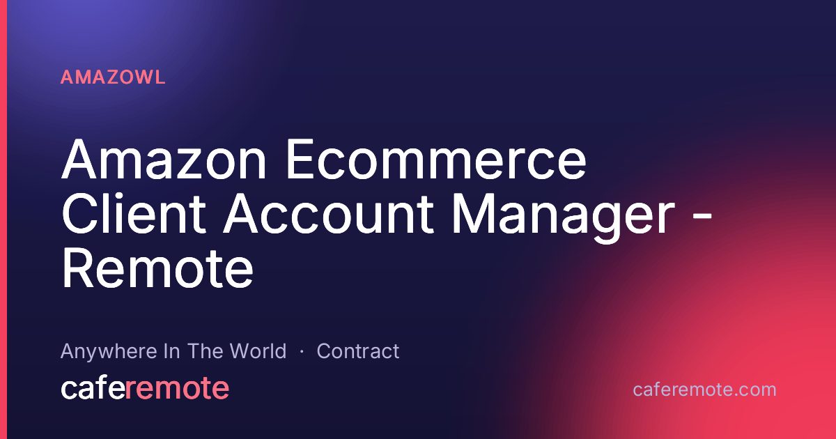 Amazon Ecommerce Client Account Manager - Remote at Amazowl — remote job on CafeRemote