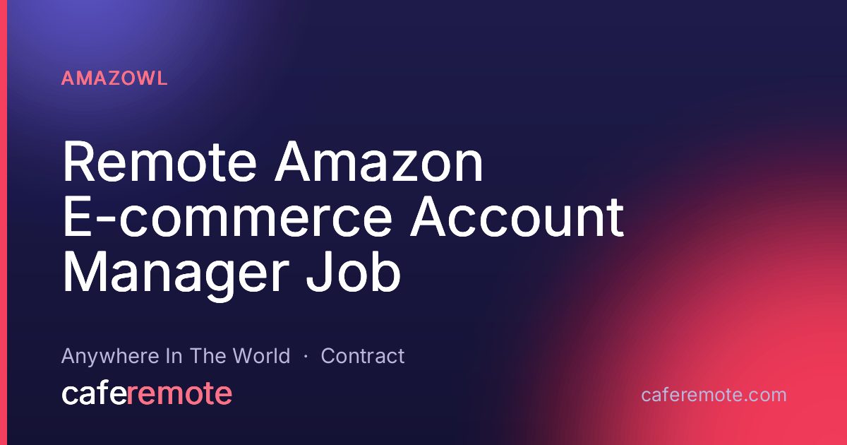 Remote Amazon E-commerce Account Manager Job at Amazowl — remote job on CafeRemote
