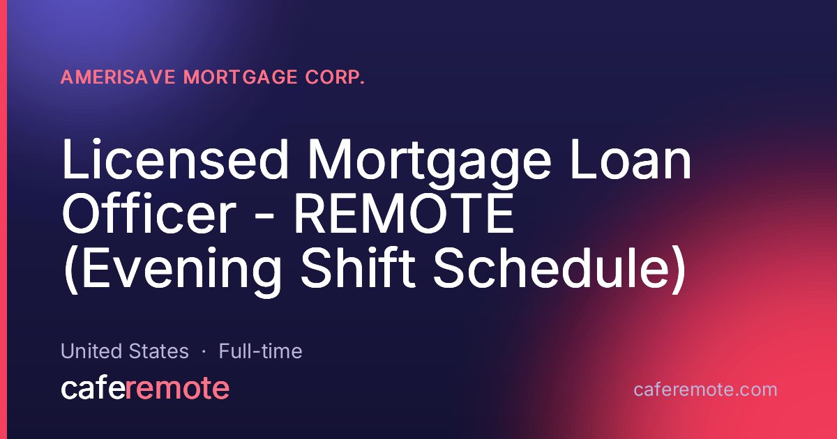 Licensed Mortgage Loan Officer - REMOTE (Evening Shift Schedule) at AmeriSave Mortgage Corp. — remote job on CafeRemote