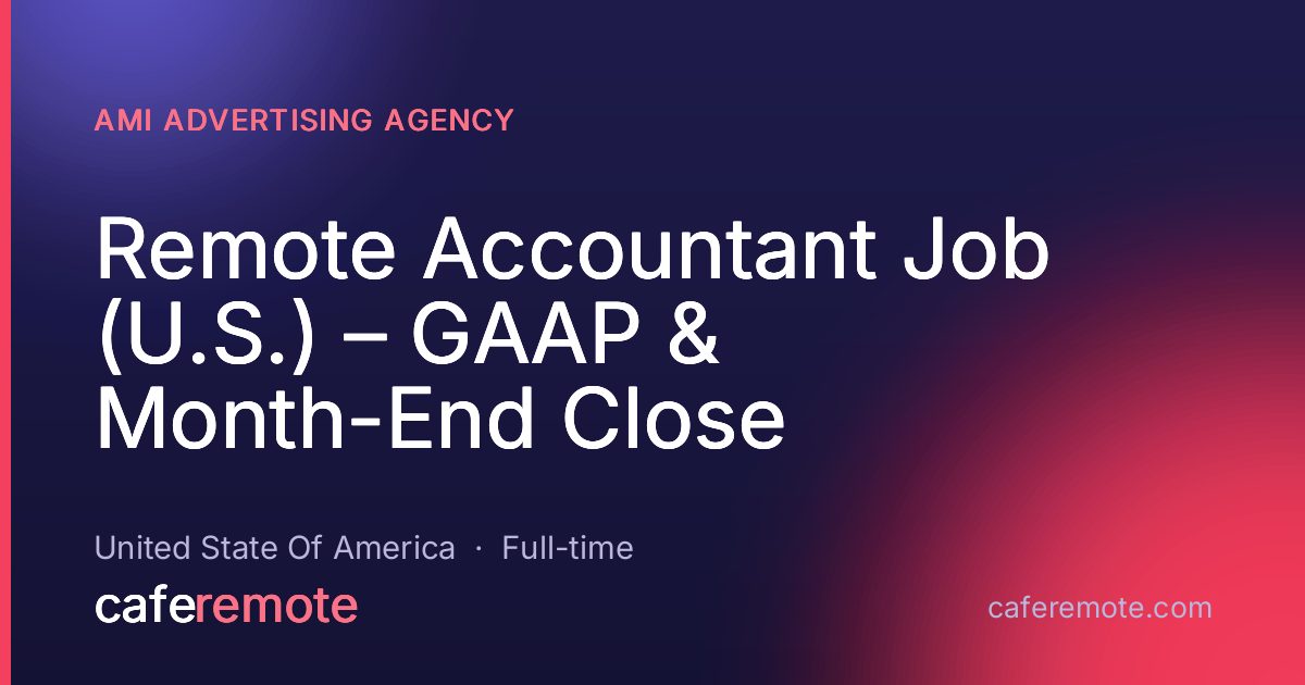 Remote Accountant Job (U.S.) – GAAP & Month-End Close at AMI Advertising Agency — remote job on CafeRemote