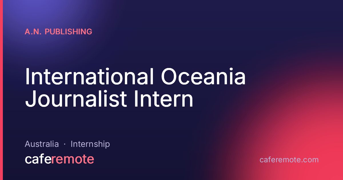 International Oceania Journalist Intern at A.N. Publishing — remote job on CafeRemote