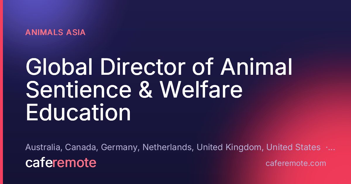 Global Director of Animal Sentience & Welfare Education at Animals Asia — remote job on CafeRemote