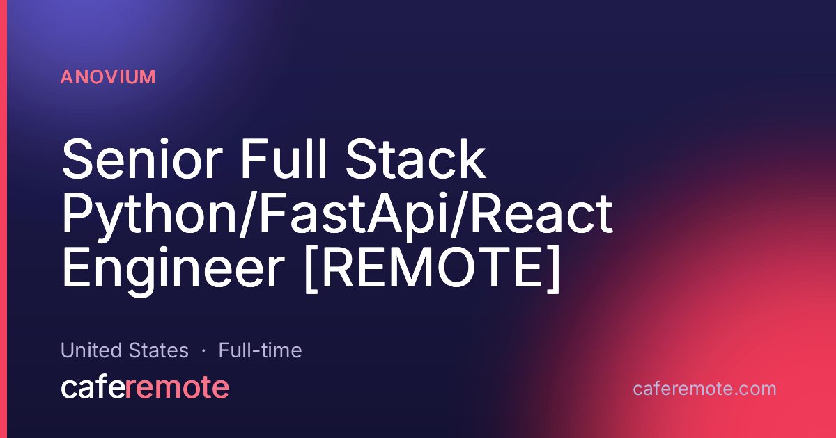 Senior Full Stack Python/FastApi/React Engineer [REMOTE] at Anovium — remote job on CafeRemote