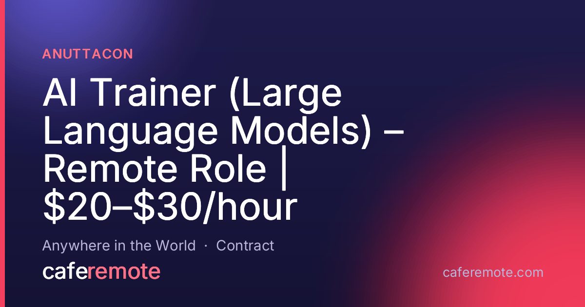 AI Trainer (Large Language Models) – Remote Role | $20–$30/hour at Anuttacon — remote job on CafeRemote