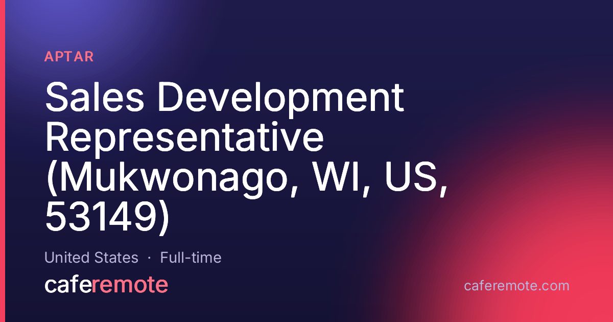 Sales Development Representative (Mukwonago, WI, US, 53149) at Aptar — remote job on CafeRemote