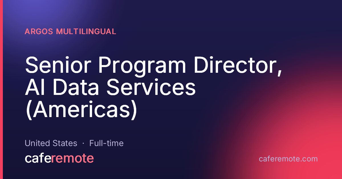 Senior Program Director, AI Data Services (Americas) at Argos Multilingual — remote job on CafeRemote