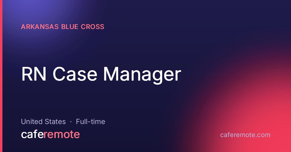 RN Case Manager at Arkansas Blue Cross — remote job on CafeRemote