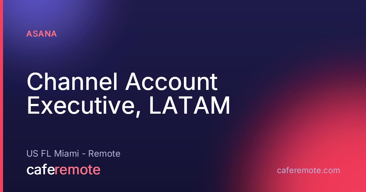Channel Account Executive, LATAM at Asana — remote job on CafeRemote