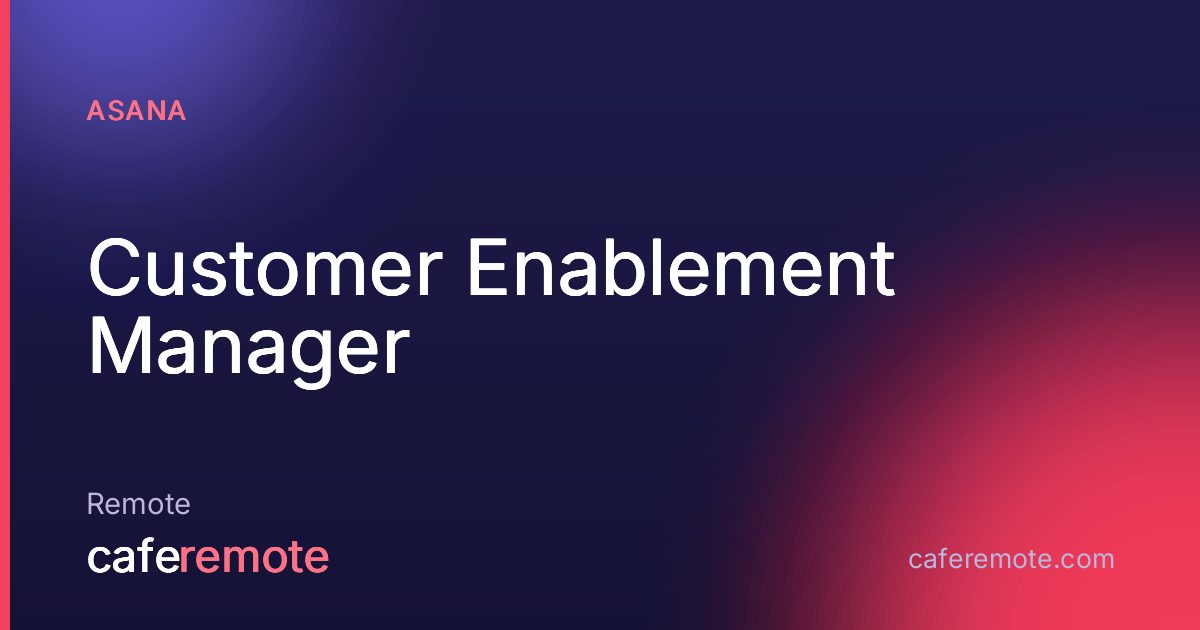 Customer Enablement Manager at Asana — remote job on CafeRemote